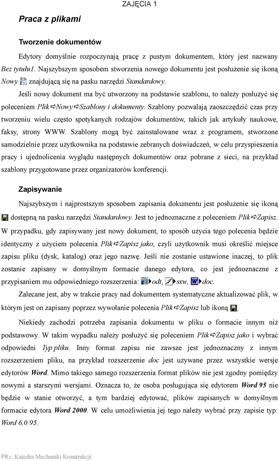 Jeśli nowy dokument ma być utworzony na podstawie szablonu, to należy posłużyć się poleceniem Plik Nowy Szablony i dokumenty.