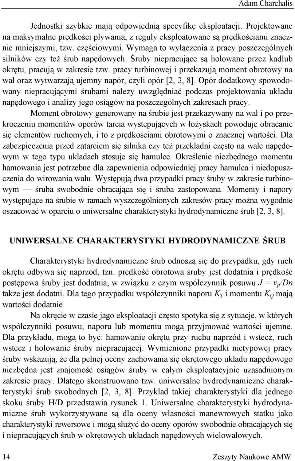 pracy turbinowej i przekazują moment obrotowy na wał oraz wytwarzają ujemny napór, czyli opór [2, 3, 8].