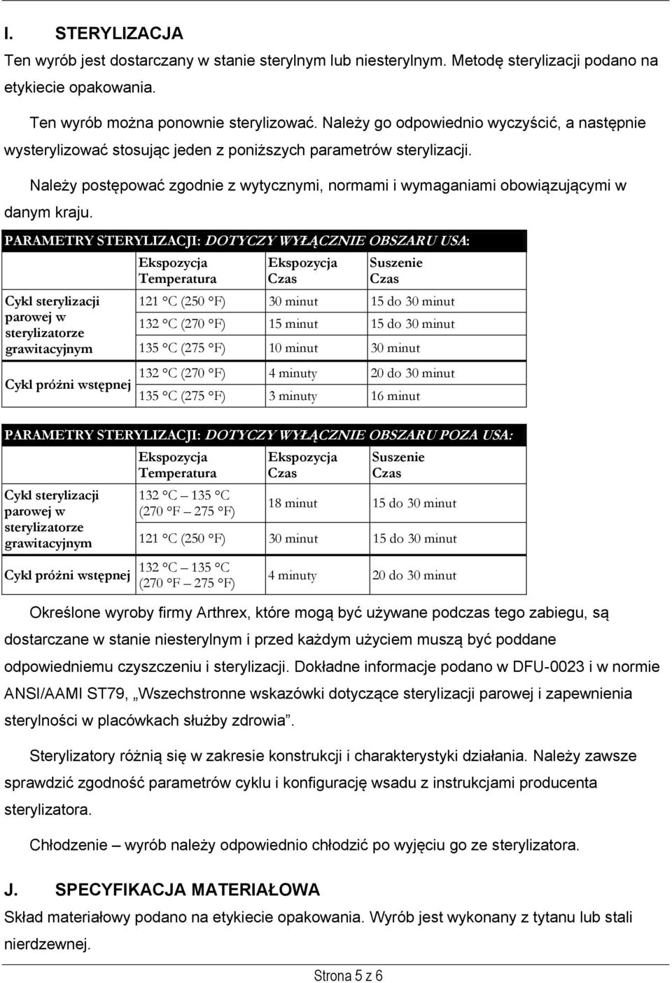 Należy postępować zgodnie z wytycznymi, normami i wymaganiami obowiązującymi w danym kraju.