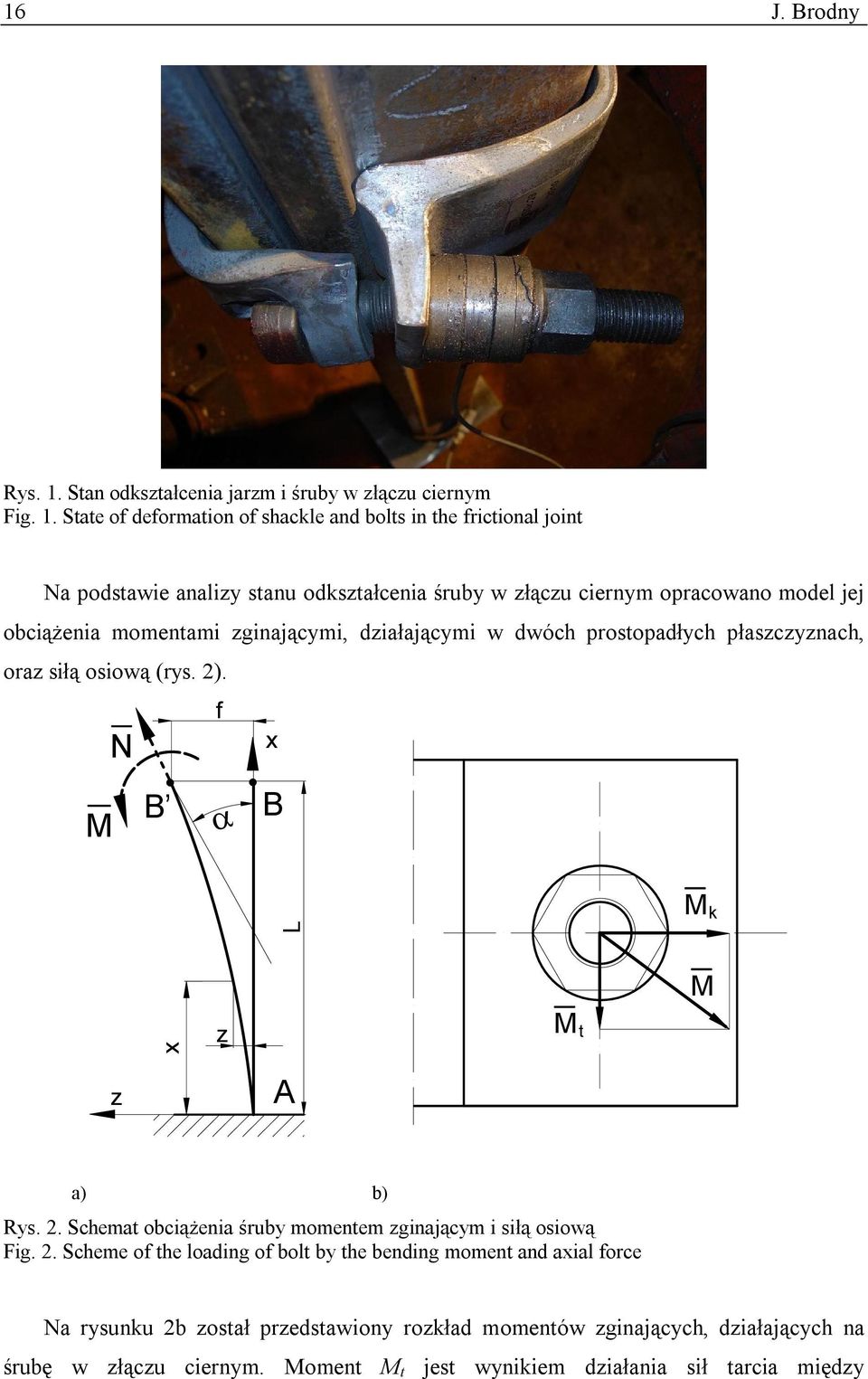 State of deformation of shackle and bolts in the frictional joint Na podstawie analizy stanu odkształcenia śruby w złączu ciernym opracowano model jej obciążenia