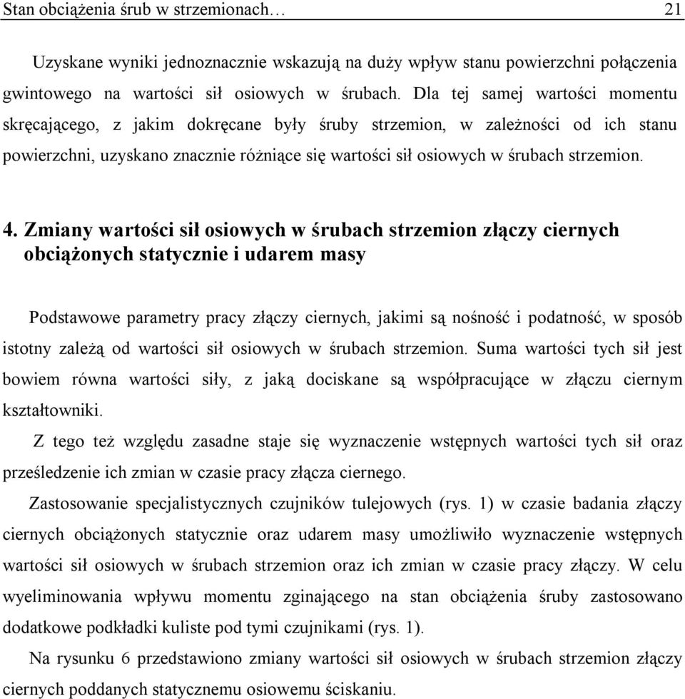 Zmiany wartości sił osiowych w śrubach strzemion złączy ciernych obciążonych statycznie i udarem masy Podstawowe parametry pracy złączy ciernych, jakimi są nośność i podatność, w sposób istotny