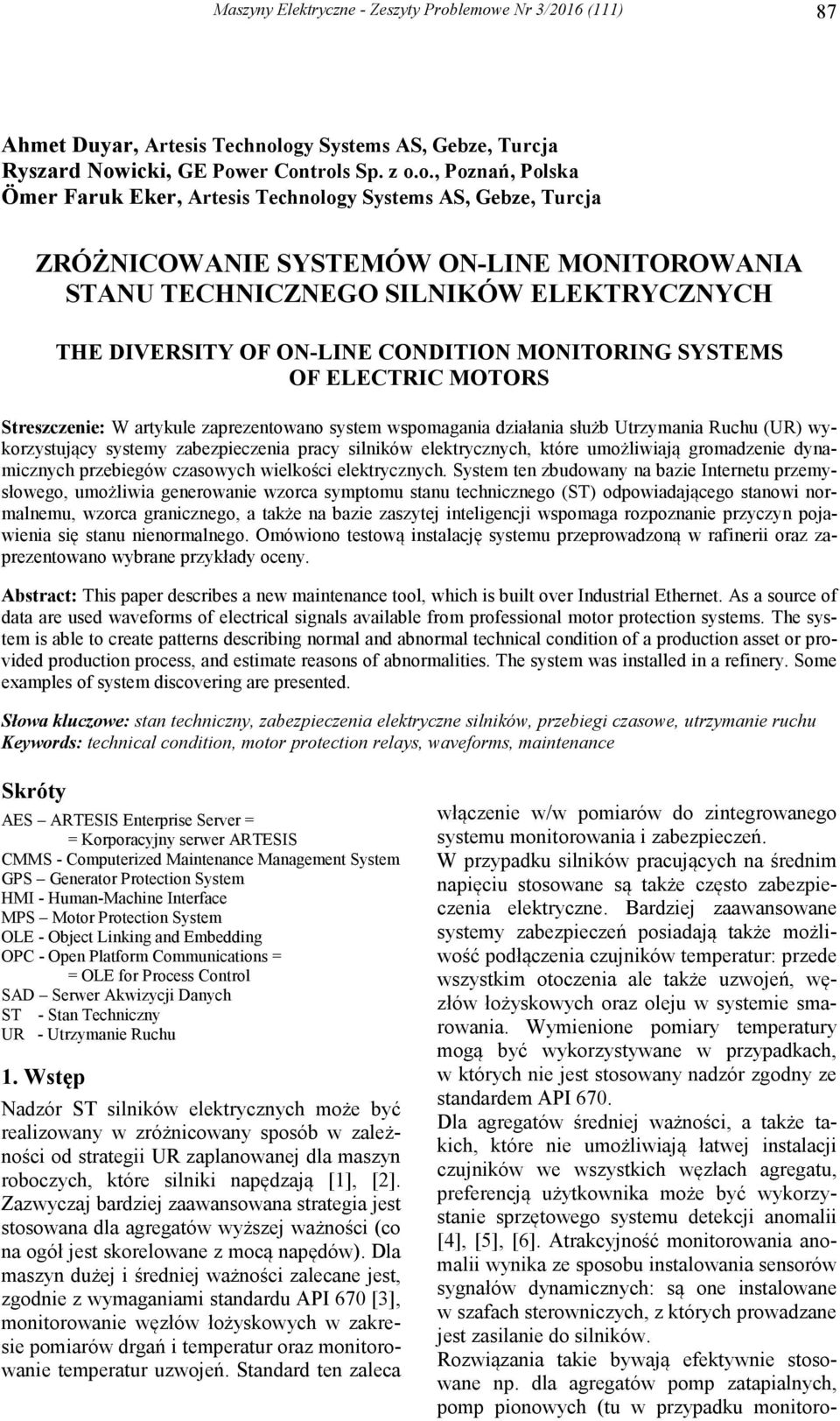 Gebze, Turcja ZRÓŻNICOWANIE SYSTEMÓW ON-LINE MONITOROWANIA STANU TECHNICZNEGO SILNIKÓW ELEKTRYCZNYCH THE DIVERSITY OF ON-LINE CONDITION MONITORING SYSTEMS OF ELECTRIC MOTORS Streszczenie: W artykule