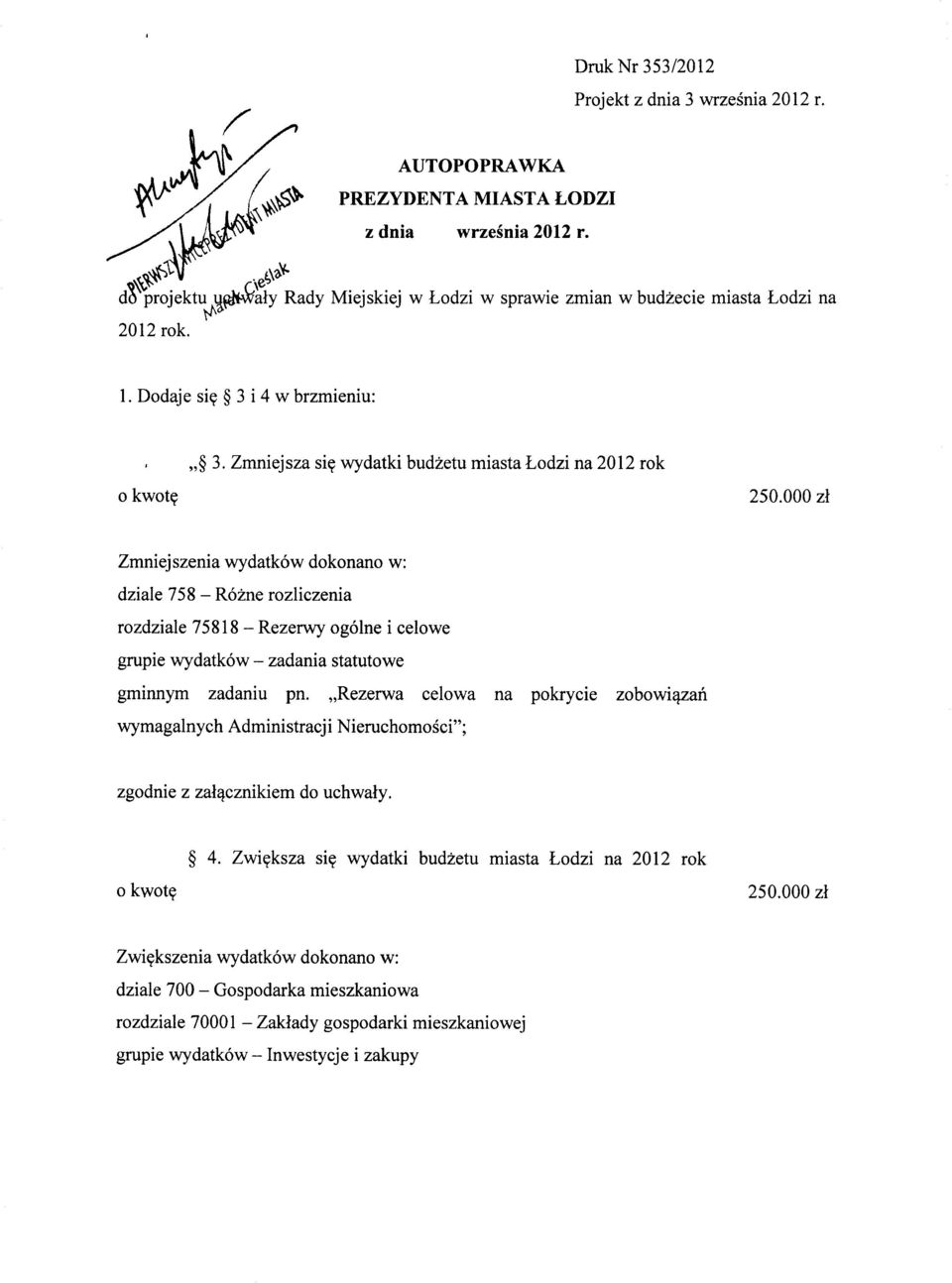 000 zł Zmniejszenia wydatków dokonano w: dziale 758 - Różne rozliczenia rozdziale 75818 - Rezerwy ogólne i celowe grupie wydatków - zadania statutowe gminnym zadaniu pn.