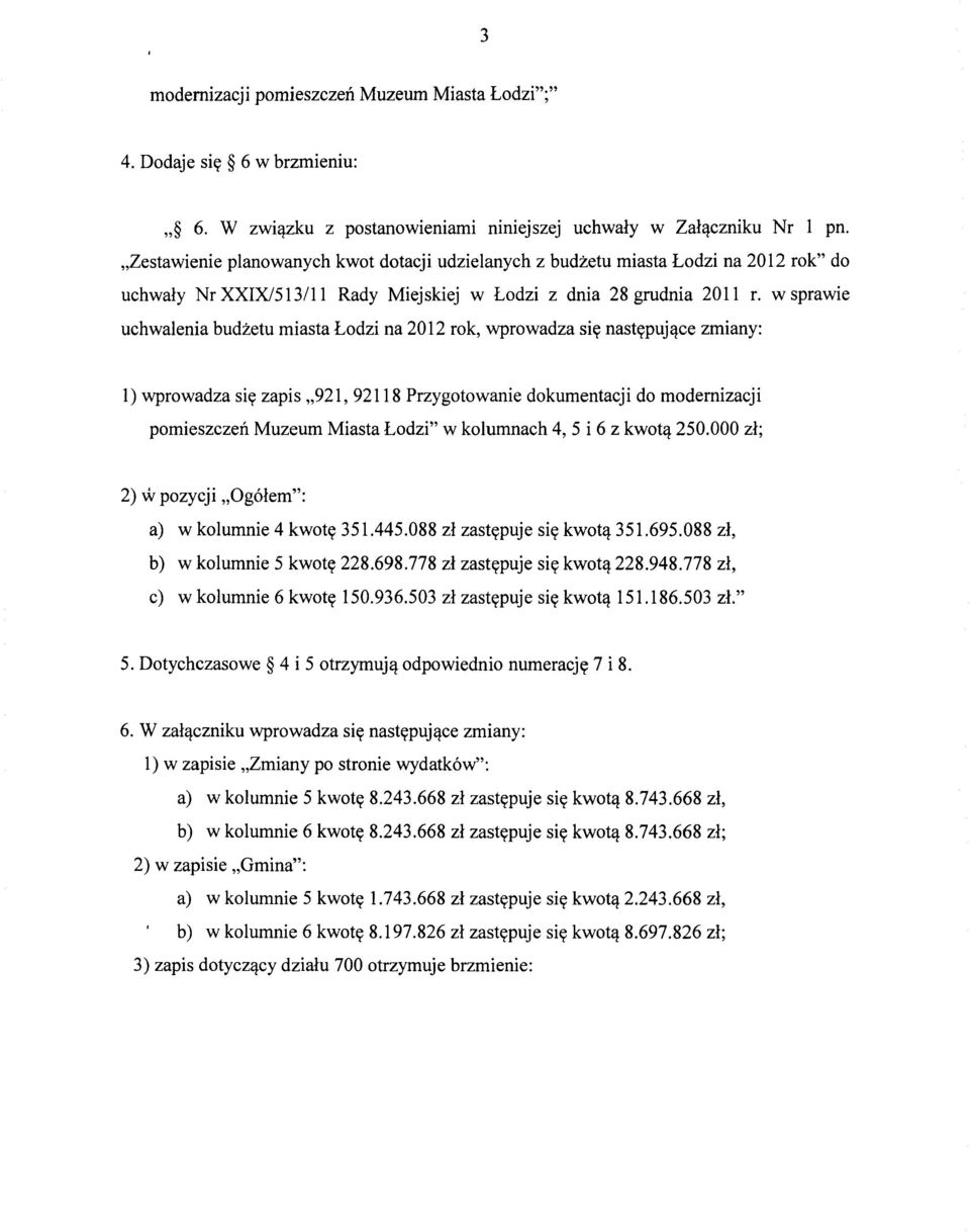 w sprawie uchwalenia budżetu miasta Łodzi na 2012 rok, wprowadza się następujące zmiany: 1) wprowadza się zapis,,921, 92118 Przygotowanie dokumentacj i do modernizacj i pomieszczeń Muzeum Miasta