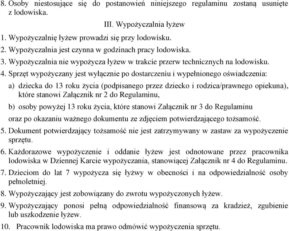 Sprzęt wypożyczany jest wyłącznie po dostarczeniu i wypełnionego oświadczenia: a) dziecka do 13 roku życia (podpisanego przez dziecko i rodzica/prawnego opiekuna), które stanowi Załącznik nr 2 do