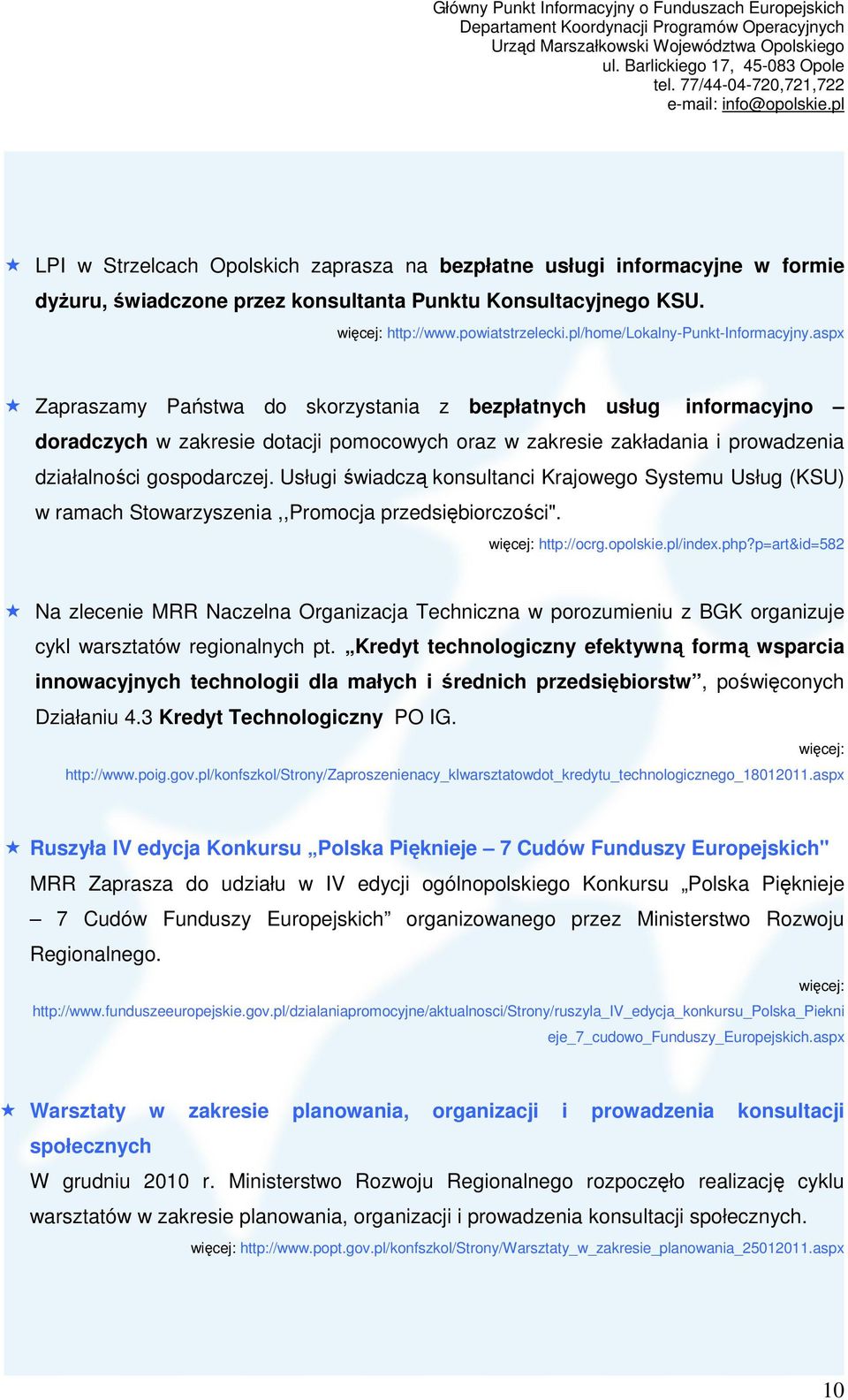 aspx Zapraszamy Państwa do skorzystania z bezpłatnych usług informacyjno doradczych w zakresie dotacji pomocowych oraz w zakresie zakładania i prowadzenia działalności gospodarczej.