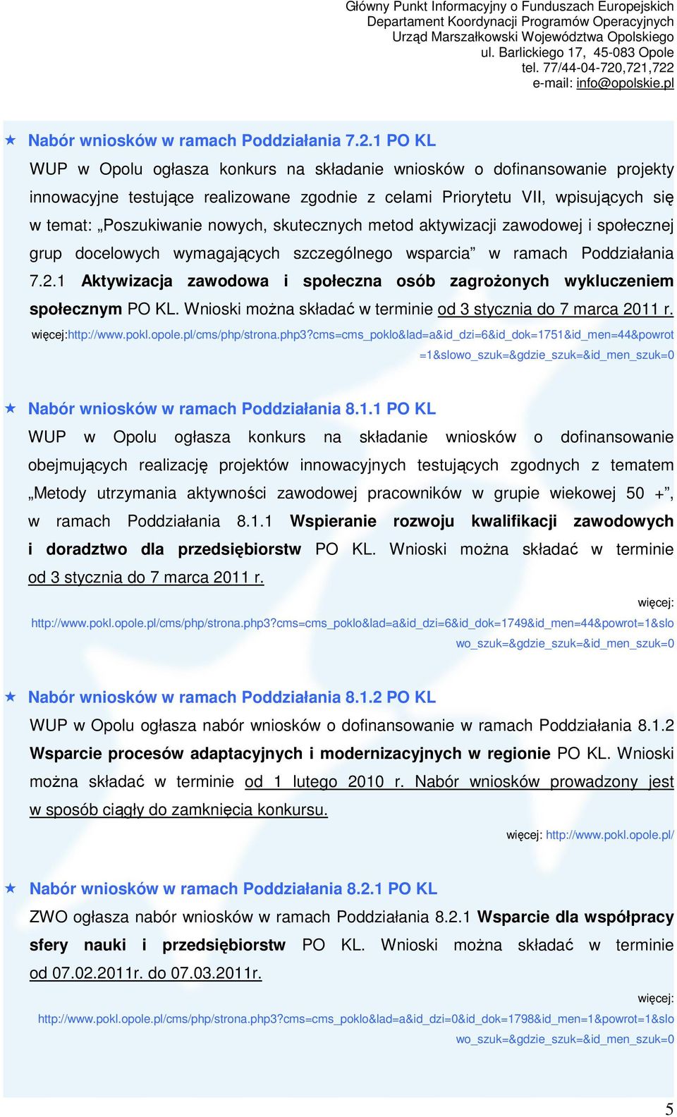 skutecznych metod aktywizacji zawodowej i społecznej grup docelowych wymagających szczególnego wsparcia w ramach Poddziałania 7.2.