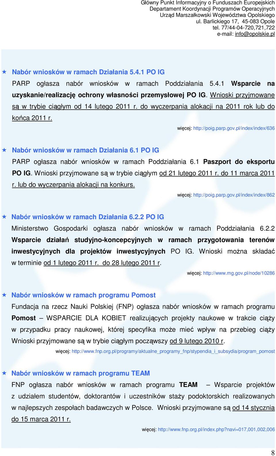 1 PO IG PARP ogłasza nabór wniosków w ramach Poddziałania 6.1 Paszport do eksportu PO IG. Wnioski przyjmowane są w trybie ciągłym od 21 lutego 2011 r. do 11 marca 2011 r.