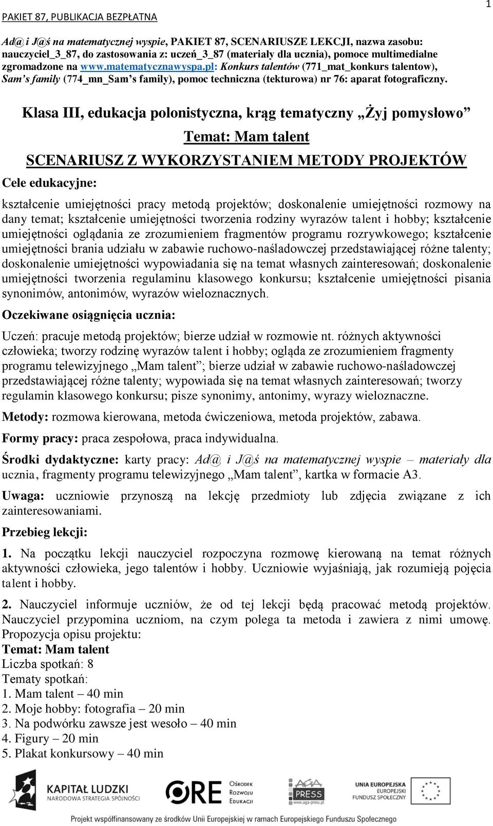 Klasa III, edukacja polonistyczna, krąg tematyczny Żyj pomysłowo SCENARIUSZ Z WYKORZYSTANIEM METODY PROJEKTÓW kształcenie umiejętności pracy metodą projektów; doskonalenie umiejętności rozmowy na