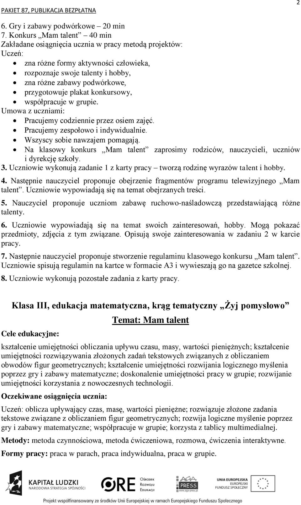 przygotowuje plakat konkursowy, współpracuje w grupie. Umowa z uczniami: Pracujemy codziennie przez osiem zajęć. Pracujemy zespołowo i indywidualnie. Wszyscy sobie nawzajem pomagają.