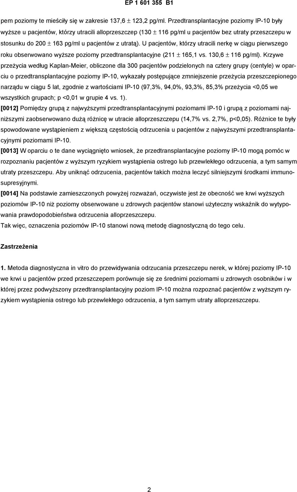 U pacjentów, którzy utracili nerkę w ciągu pierwszego roku obserwowano wyższe poziomy przedtransplantacyjne (211 ± 165,1 vs. 130,6 ± 116 pg/ml).