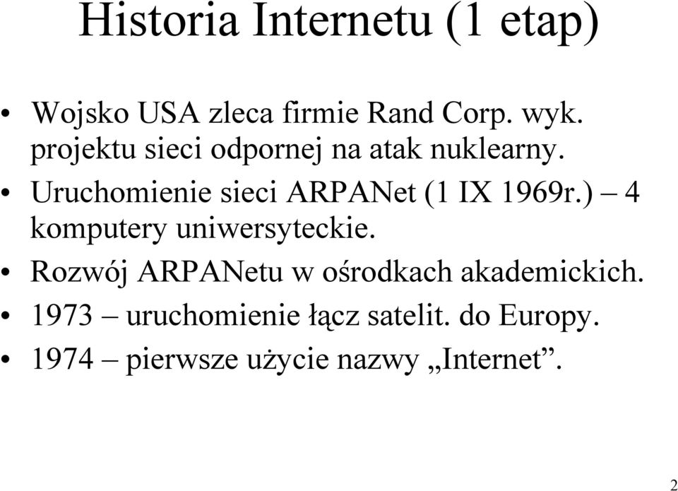 Uruchomienie sieci ARPANet (1 IX 1969r.) 4 komputery uniwersyteckie.