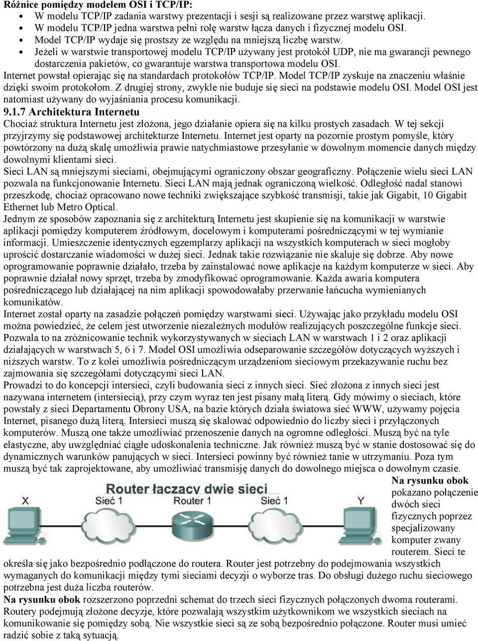 Jeżeli w warstwie transportowej modelu TCP/IP używany jest protokół UDP, nie ma gwarancji pewnego dostarczenia pakietów, co gwarantuje warstwa transportowa modelu OSI.