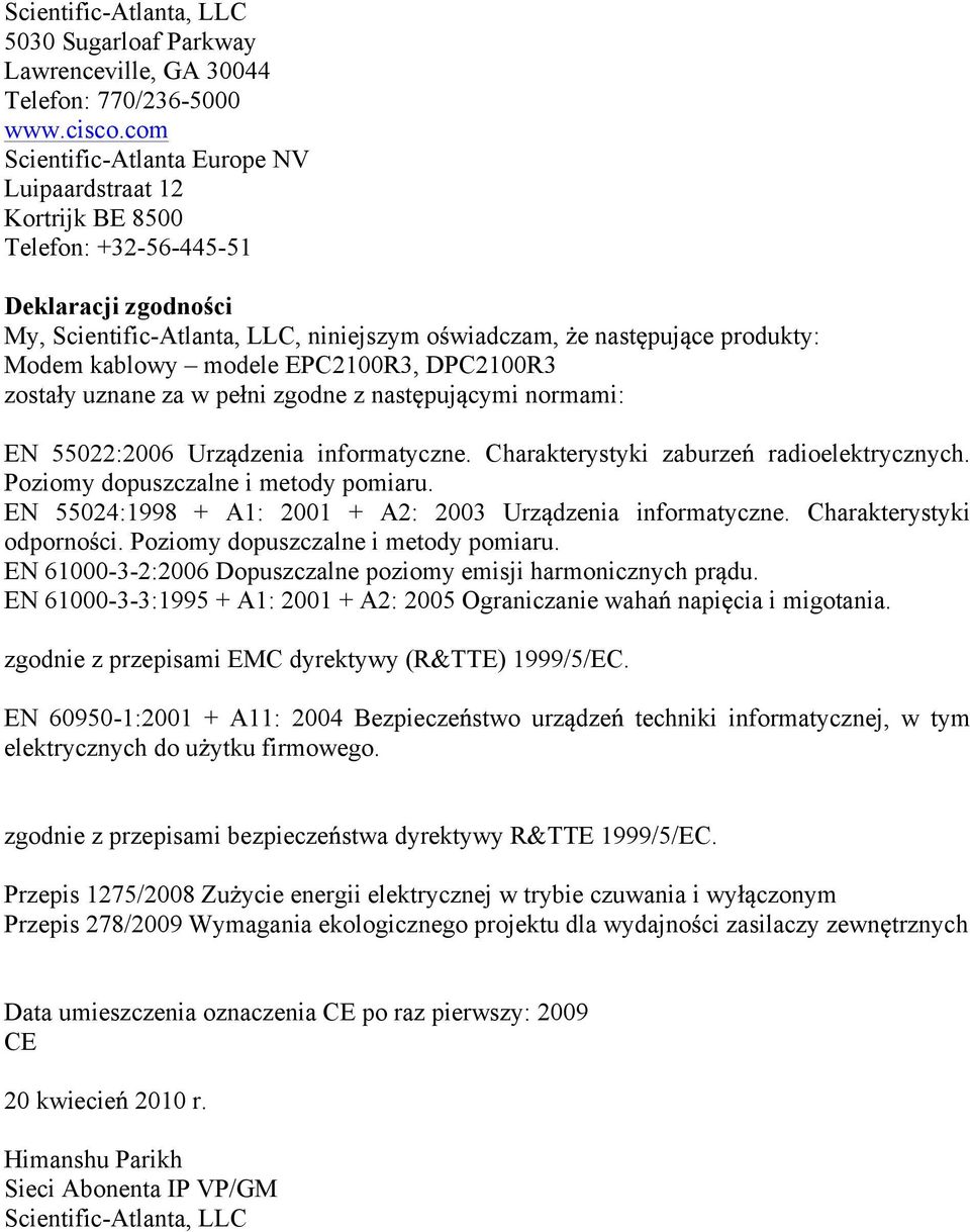 kablowy modele EPC2100R3, DPC2100R3 zosta y uznane za w pe ni zgodne z nast puj cymi normami: EN 55022:2006 Urz dzenia informatyczne. Charakterystyki zaburze radioelektrycznych.