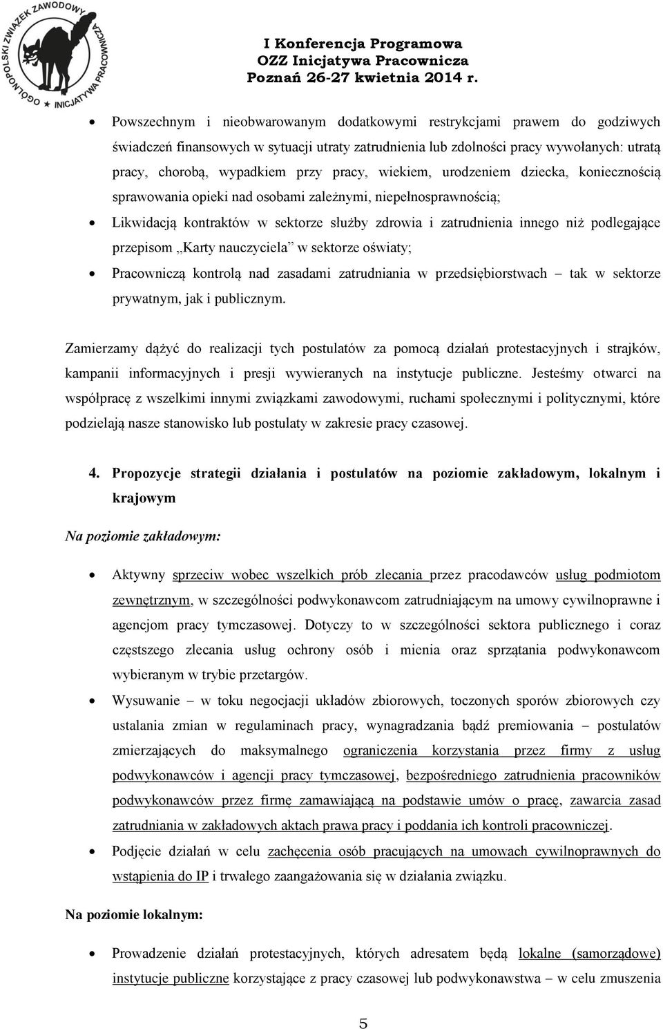 przepisom Karty nauczyciela w sektorze oświaty; Pracowniczą kontrolą nad zasadami zatrudniania w przedsiębiorstwach tak w sektorze prywatnym, jak i publicznym.