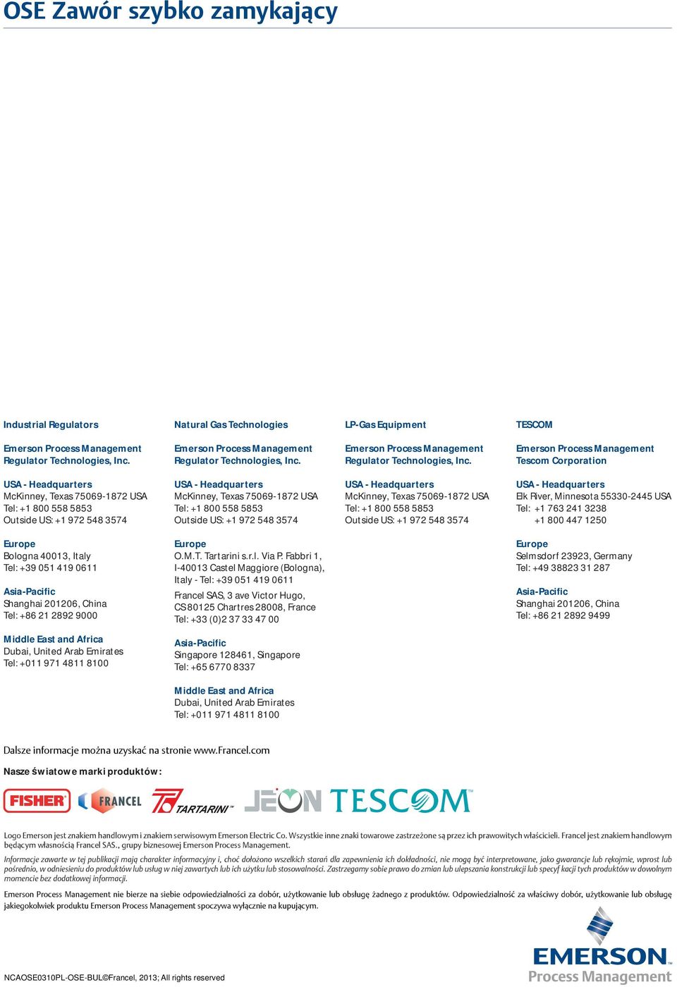 Emerson Process Management Tescom Corporation USA - Headquarters McKinney, Texas 75069-1872 USA Tel: +1 800 558 5853 Outside US: +1 972 548 3574 USA - Headquarters McKinney, Texas 75069-1872 USA Tel: