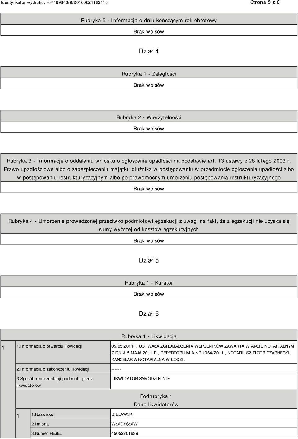 Prawo upadłościowe albo o zabezpieczeniu majątku dłużnika w postępowaniu w przedmiocie ogłoszenia upadłości albo w postępowaniu restrukturyzacyjnym albo po prawomocnym umorzeniu postępowania