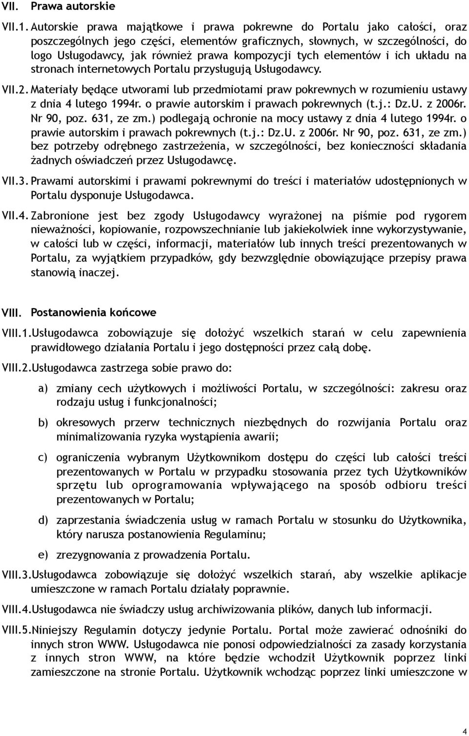 kompozycji tych elementów i ich układu na stronach internetowych Portalu przysługują Usługodawcy. VII.2.