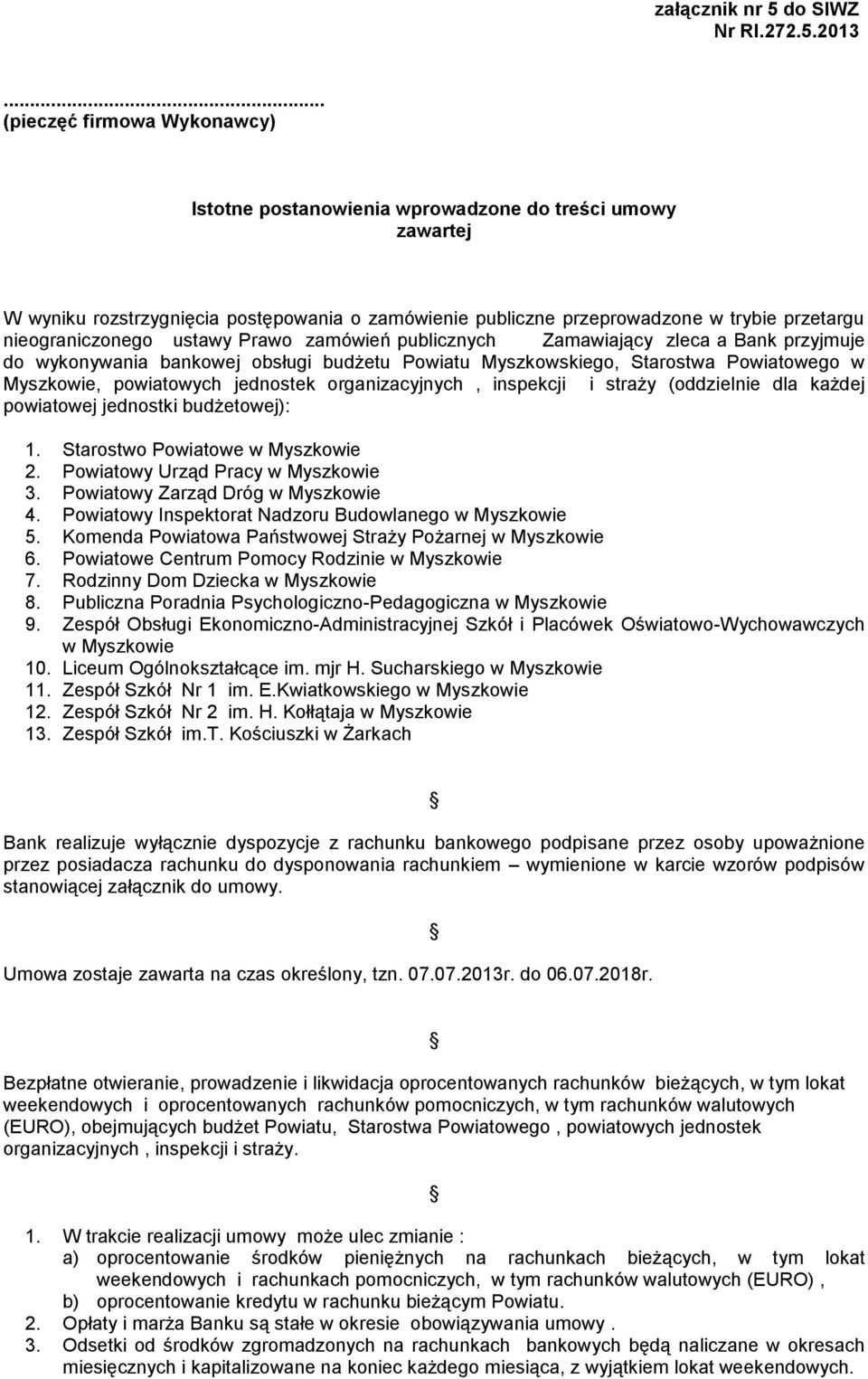 jednostek organizacyjnych, inspekcji i straży (oddzielnie dla każdej powiatowej jednostki budżetowej): 1. Starostwo Powiatowe w Myszkowie 2. Powiatowy Urząd Pracy w Myszkowie 3.