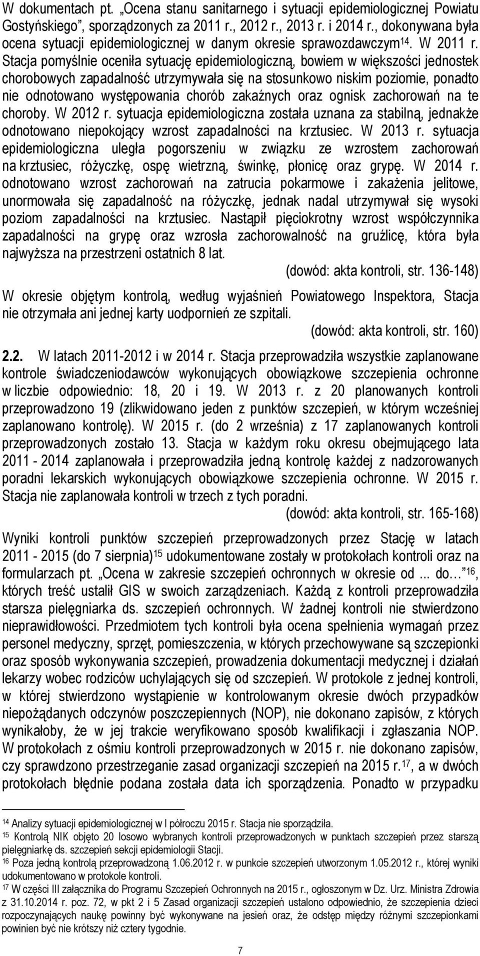 Stacja pomyślnie oceniła sytuację epidemiologiczną, bowiem w większości jednostek chorobowych zapadalność utrzymywała się na stosunkowo niskim poziomie, ponadto nie odnotowano występowania chorób