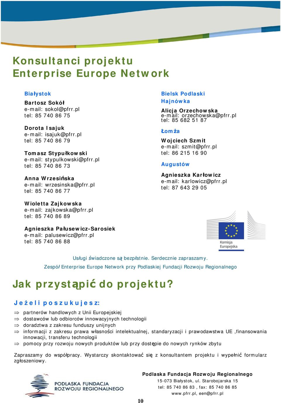 pl tel: 85 740 86 77 Bielsk Podlaski Hajnówka Alicja Orzechowska e-mail: orzechowska@pfrr.pl tel: 85 682 51 87 om a Wojciech Szmit e-mail: szmit@pfrr.