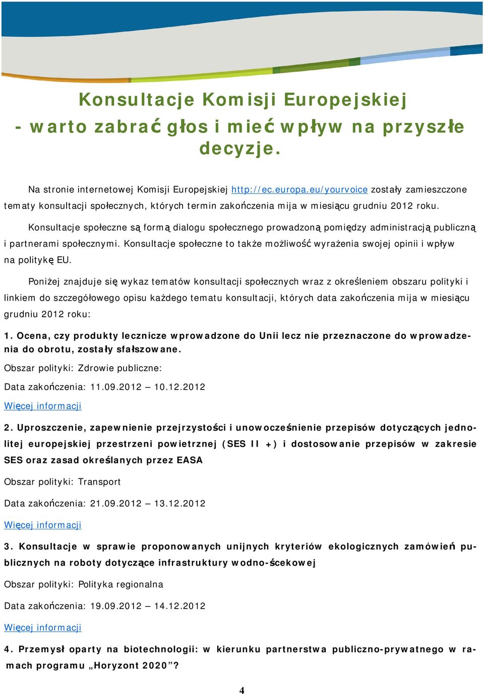 Konsultacje spo eczne s form dialogu spo ecznego prowadzon pomi dzy administracj publiczn i partnerami spo ecznymi.