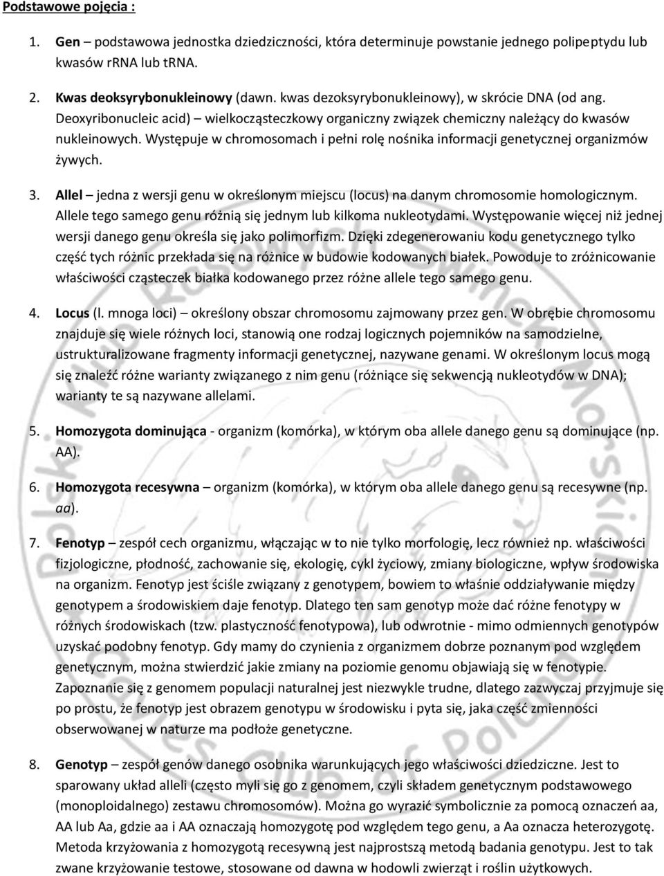 Występuje w chromosomach i pełni rolę nośnika informacji genetycznej organizmów żywych. 3. Allel jedna z wersji genu w określonym miejscu (locus) na danym chromosomie homologicznym.