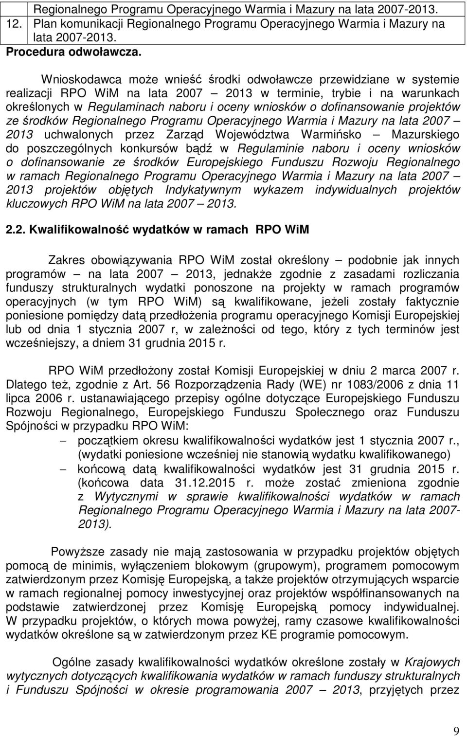 dofinansowanie projektów ze środków Regionalnego Programu Operacyjnego Warmia i Mazury na lata 2007 2013 uchwalonych przez Zarząd Województwa Warmińsko Mazurskiego do poszczególnych konkursów bądź w