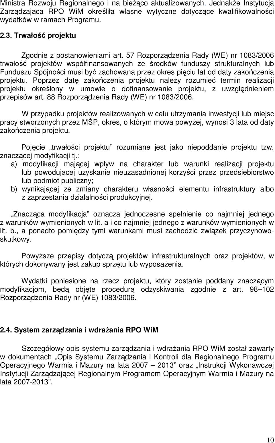 57 Rozporządzenia Rady (WE) nr 1083/2006 trwałość projektów współfinansowanych ze środków funduszy strukturalnych lub Funduszu Spójności musi być zachowana przez okres pięciu lat od daty zakończenia