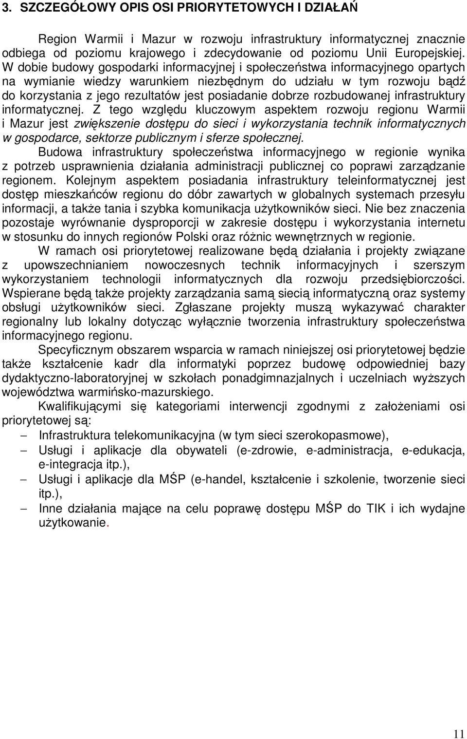 dobrze rozbudowanej infrastruktury informatycznej.