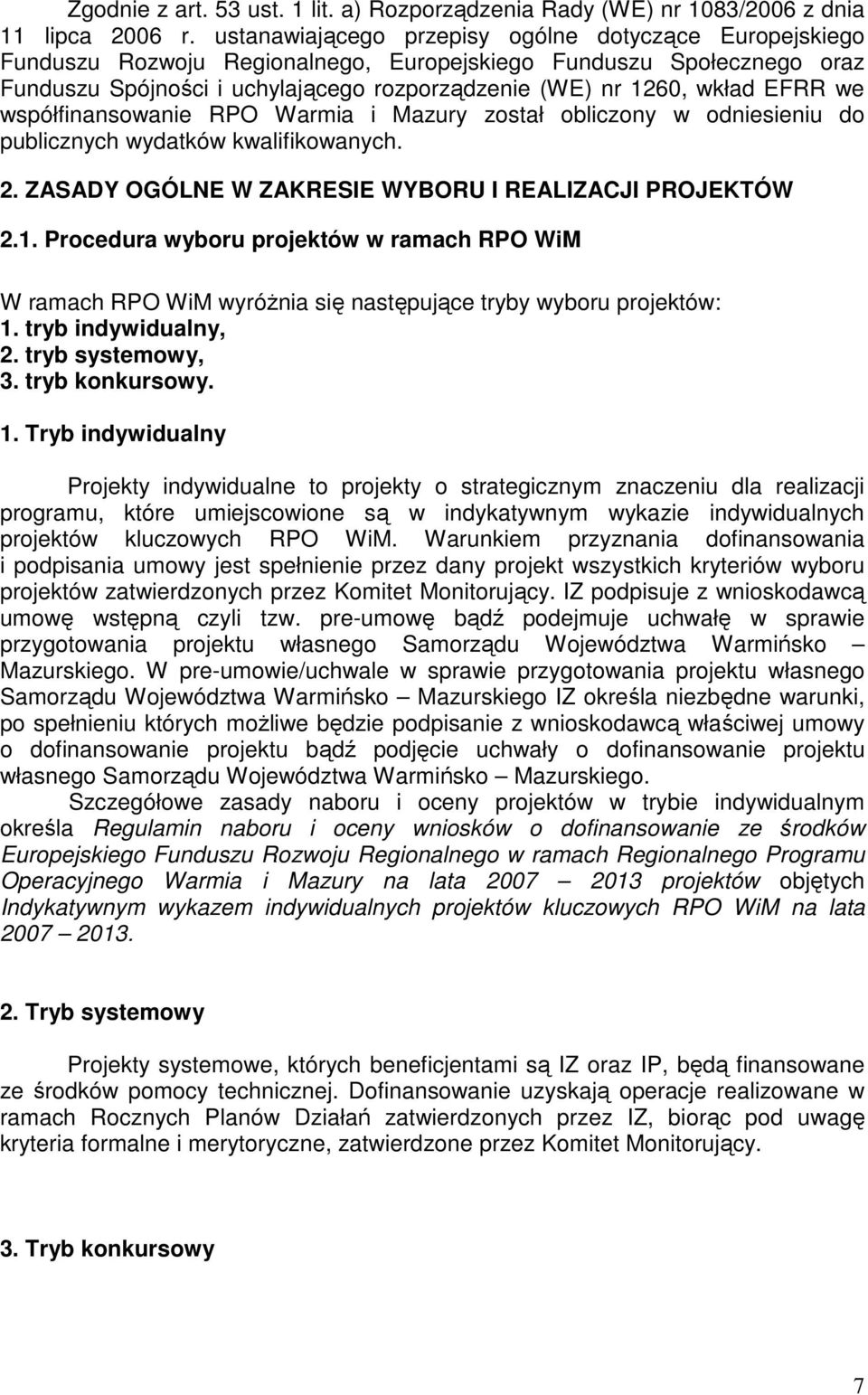 EFRR we współfinansowanie RPO Warmia i Mazury został obliczony w odniesieniu do publicznych wydatków kwalifikowanych. 2. ZASADY OGÓLNE W ZAKRESIE WYBORU I REALIZACJI PROJEKTÓW 2.1.