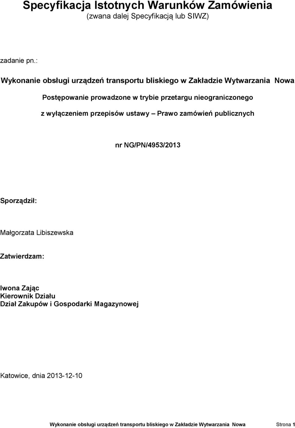 nieograniczonego z wyłączeniem przepisów ustawy Prawo zamówień publicznych nr NG/PN/4953/2013 Sporządził: Małgorzata Libiszewska