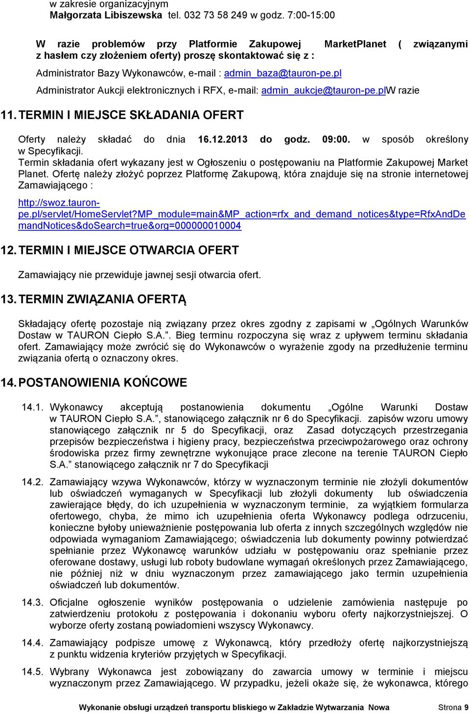 admin_baza@tauron-pe.pl Administrator Aukcji elektronicznych i RFX, e-mail: admin_aukcje@tauron-pe.plw razie 11. TERMIN I MIEJSCE SKŁADANIA OFERT Oferty należy składać do dnia 16.12.2013 do godz.