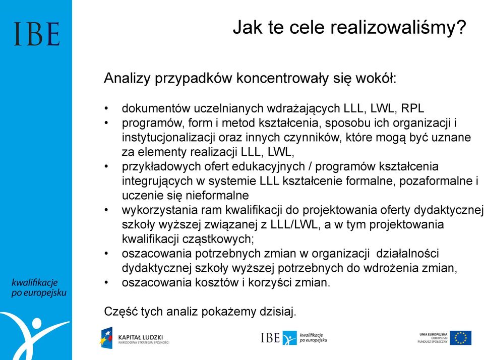 czynników, które mogą być uznane za elementy realizacji LLL, LWL, przykładowych ofert edukacyjnych / programów kształcenia integrujących w systemie LLL kształcenie formalne, pozaformalne i