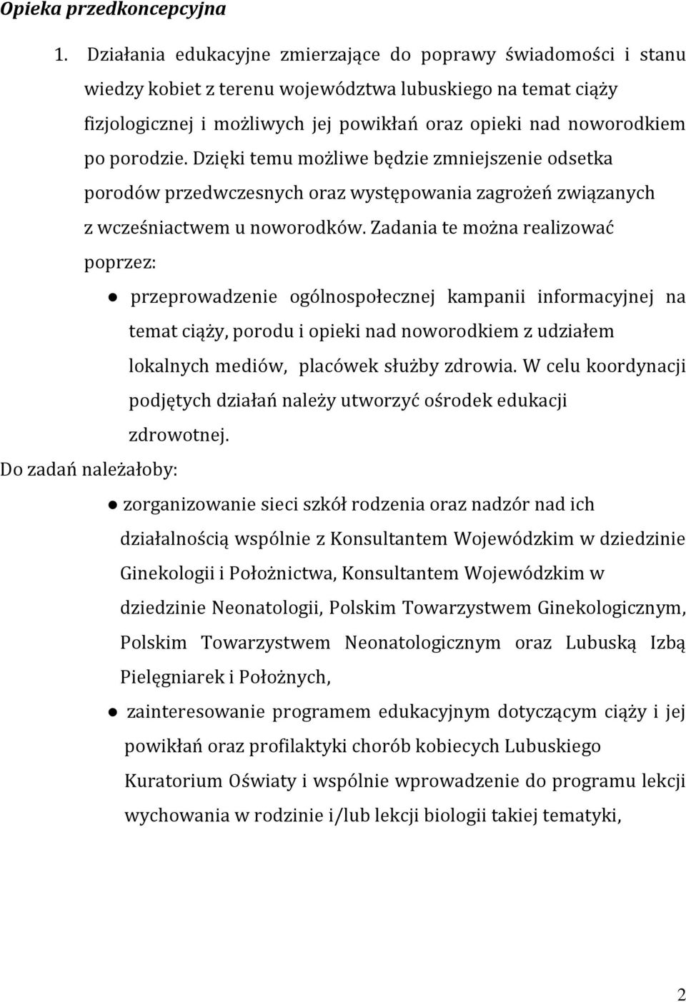 porodzie. Dzięki temu możliwe będzie zmniejszenie odsetka porodów przedwczesnych oraz występowania zagrożeń związanych z wcześniactwem u noworodków.