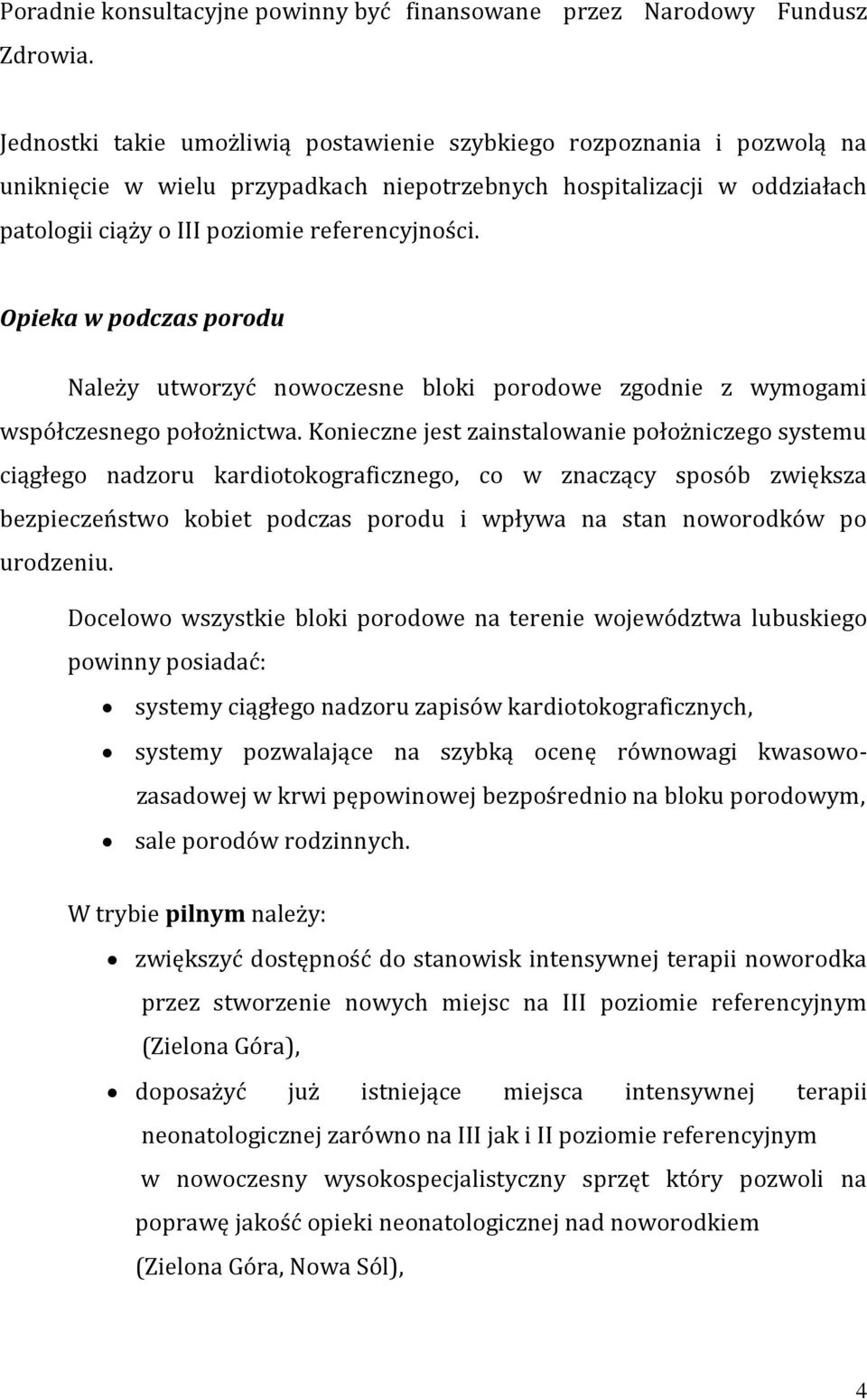 Opieka w podczas porodu Należy utworzyć nowoczesne bloki porodowe zgodnie z wymogami współczesnego położnictwa.