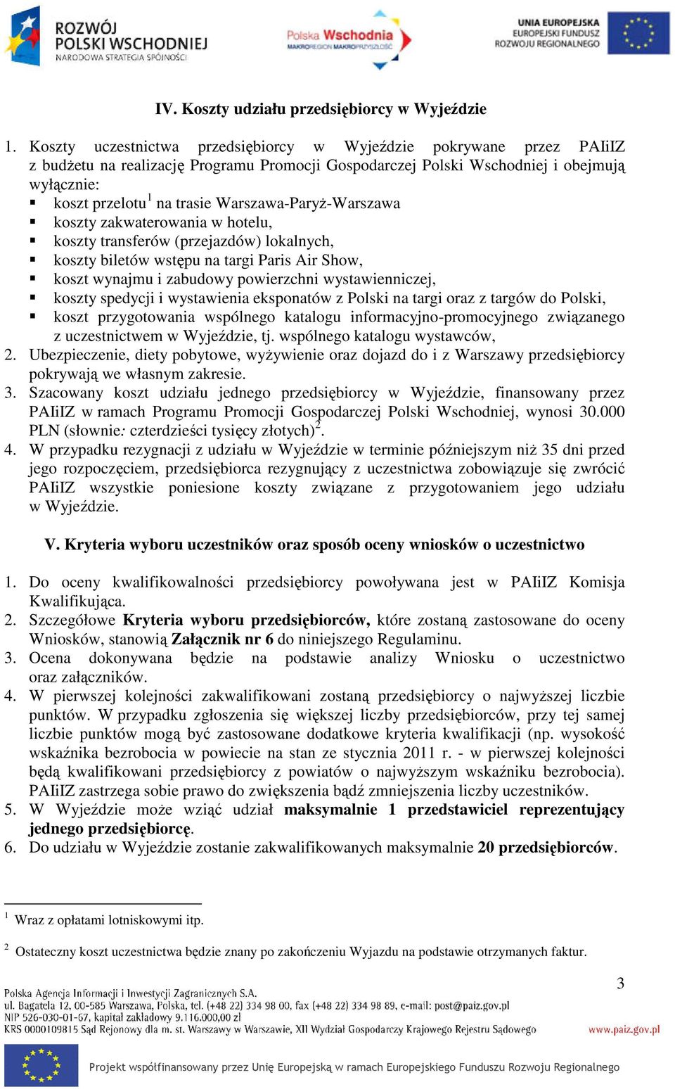 Warszawa-Paryż-Warszawa koszty zakwaterowania w hotelu, koszty transferów (przejazdów) lokalnych, koszty biletów wstępu na targi Paris Air Show, koszt wynajmu i zabudowy powierzchni wystawienniczej,