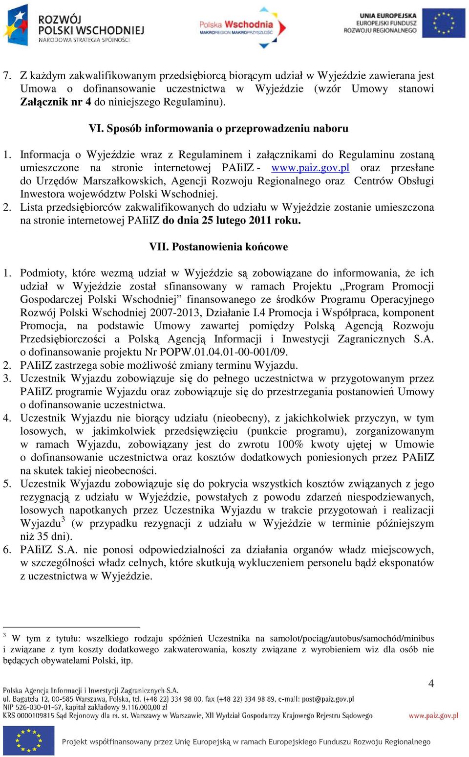 pl oraz przesłane do Urzędów Marszałkowskich, Agencji Rozwoju Regionalnego oraz Centrów Obsługi Inwestora województw Polski Wschodniej. 2.