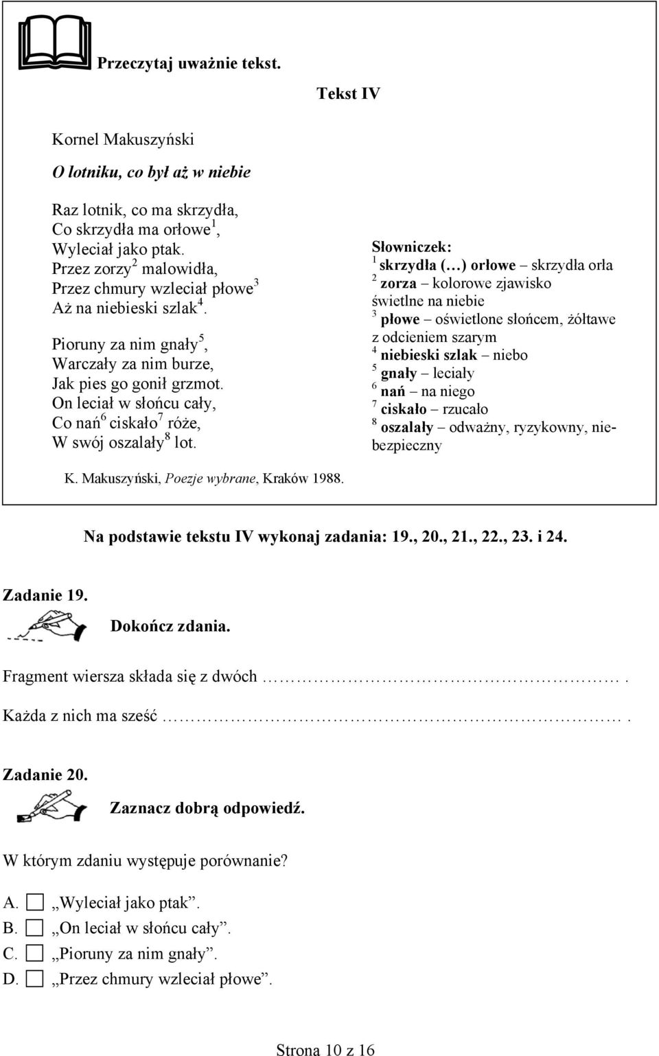 On leciał w słońcu cały, Co nań 6 ciskało 7 róże, W swój oszalały 8 lot.