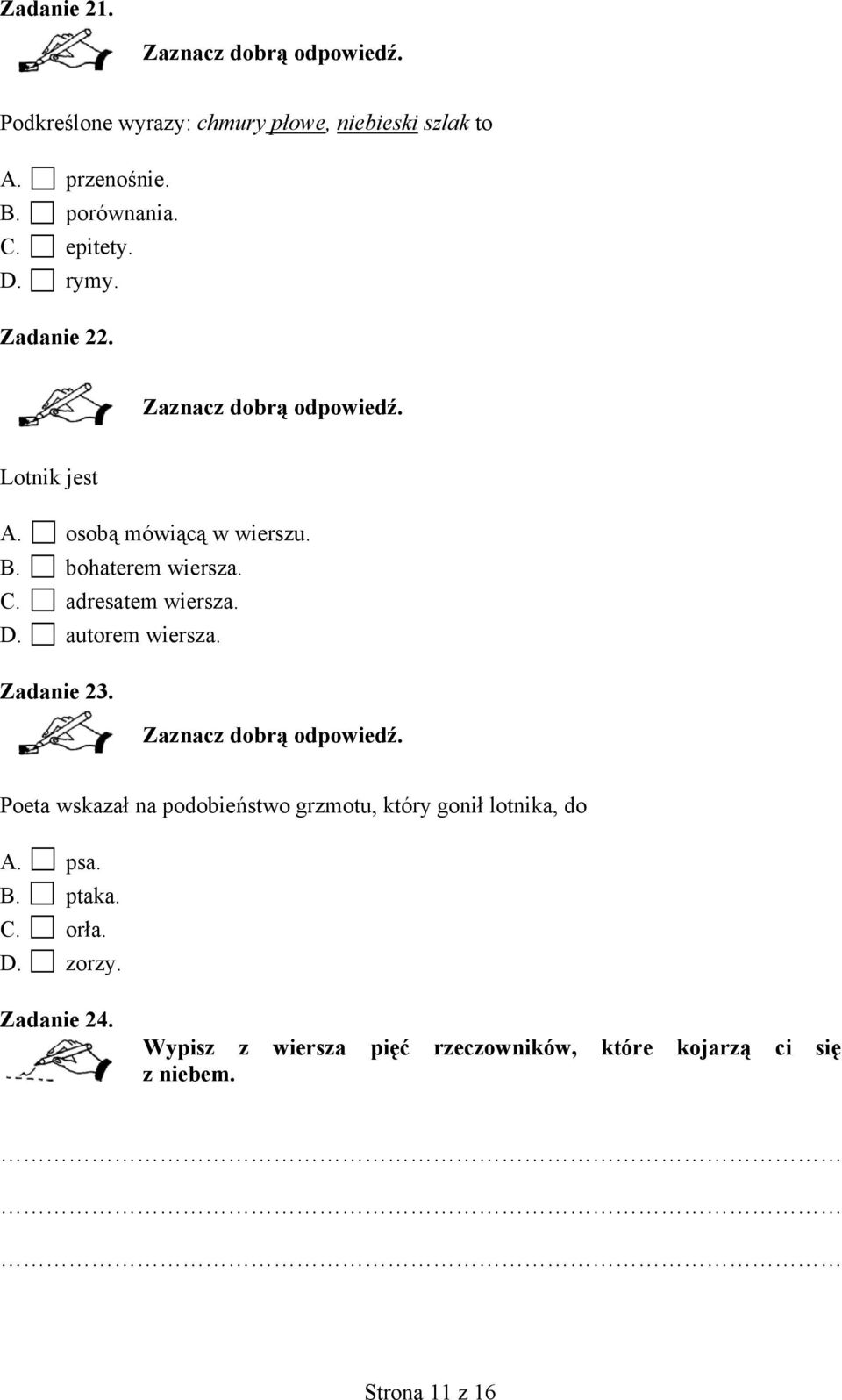 autorem wiersza. Zadanie 23. Poeta wskazał na podobieństwo grzmotu, który gonił lotnika, do A. psa. B. ptaka.