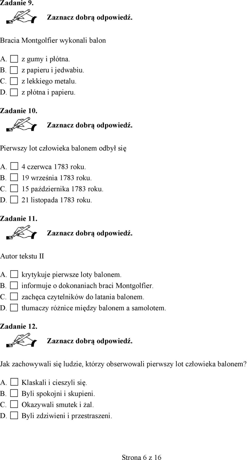 krytykuje pierwsze loty balonem. B. informuje o dokonaniach braci Montgolfier. C. zachęca czytelników do latania balonem. D. tłumaczy różnice między balonem a samolotem.