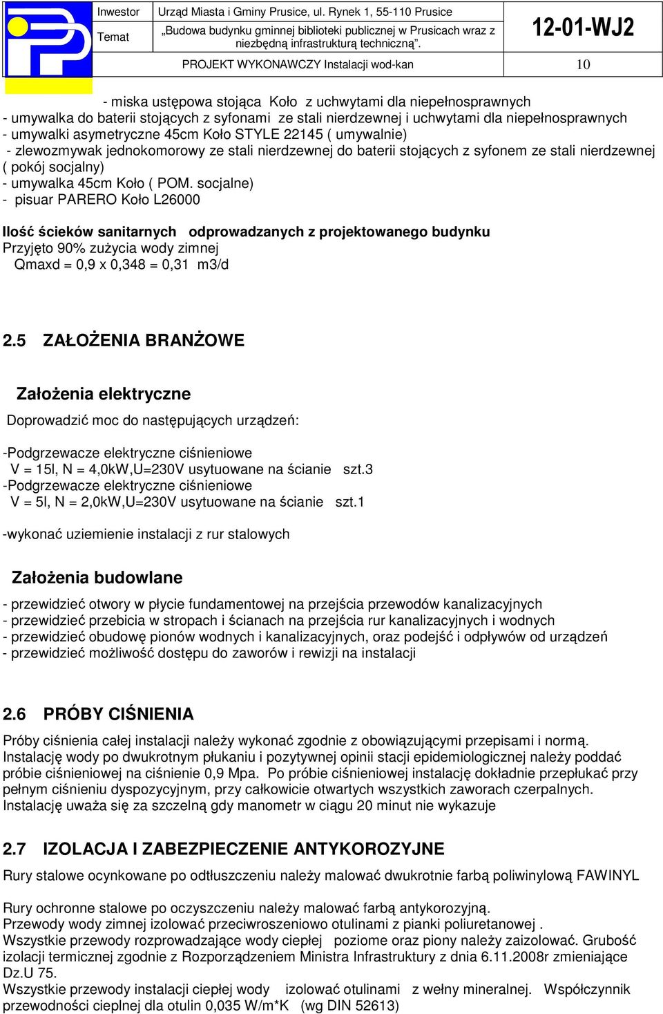 umywalka 45cm Koło ( POM. socjalne) - pisuar PARERO Koło L26000 Ilość ścieków sanitarnych odprowadzanych z projektowanego budynku Przyjęto 90% zużycia wody zimnej Qmaxd = 0,9 x 0,348 = 0,31 m3/d 2.