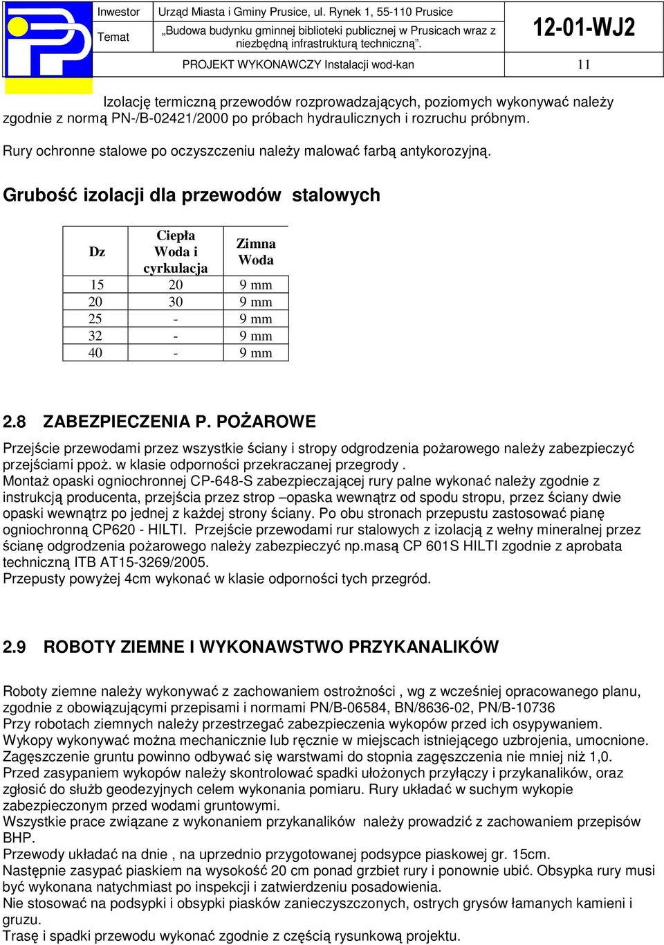 Grubość izolacji dla przewodów stalowych Dz Ciepła Woda i cyrkulacja Zimna Woda 15 20 9 mm 20 30 9 mm 25-9 mm 32-9 mm 40-9 mm 2.8 ZABEZPIECZENIA P.