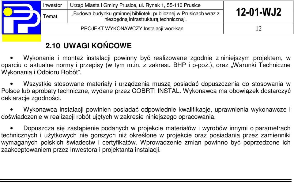 Wykonawca ma obowiązek dostarczyć deklaracje zgodności.