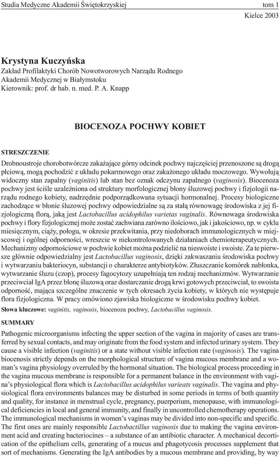 Knapp BIOCENOZA POCHWY KOBIET STRESZCZENIE Drobnoustroje chorobotwórcze zaka aj¹ce górny odcinek pochwy najczêœciej przenoszone s¹ drog¹ p³ciow¹, mog¹ pochodziæ z uk³adu pokarmowego oraz zaka onego