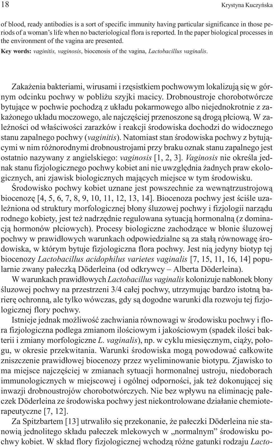 Zaka enia bakteriami, wirusami i rzêsistkiem pochwowym lokalizuj¹ siê w górnym odcinku pochwy w pobli u szyjki macicy.