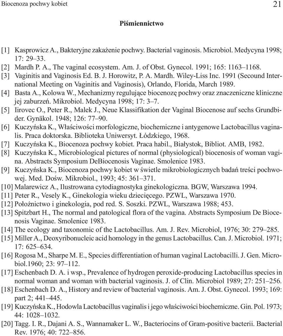 1991 (Secound International Meeting on Vaginitis and Vaginosis), Orlando, Florida, March 1989. [4] Basta A., Kolowa W., Mechanizmy reguluj¹ce biocenozê pochwy oraz znaczeniczne kliniczne jej zaburzeñ.