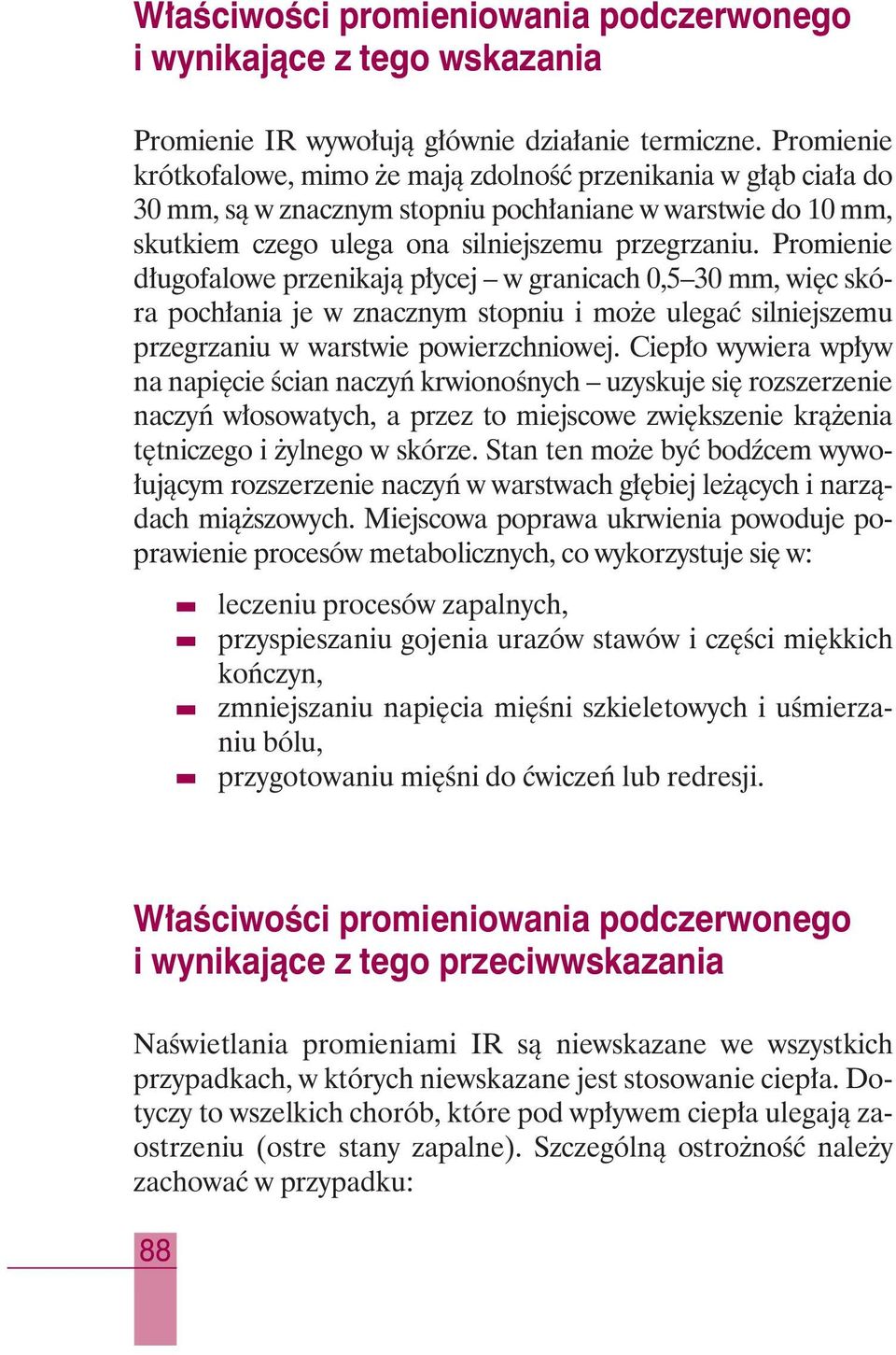 Promienie d ugofalowe przenikajà p ycej w granicach 0,5 30 mm, wi c skóra poch ania je w znacznym stopniu i mo e ulegaç silniejszemu przegrzaniu w warstwie powierzchniowej.