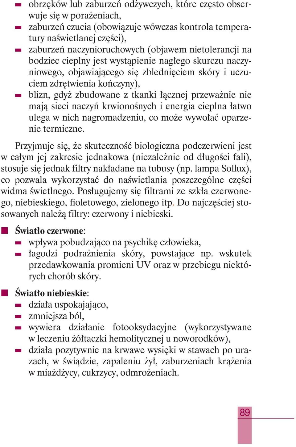 nie majà sieci naczyƒ krwionoênych i energia cieplna atwo ulega w nich nagromadzeniu, co mo e wywo aç oparzenie termiczne.