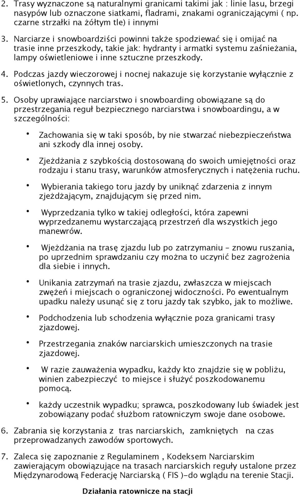 Podczas jazdy wieczorowej i nocnej nakazuje się korzystanie wyłącznie z oświetlonych, czynnych tras. 5.